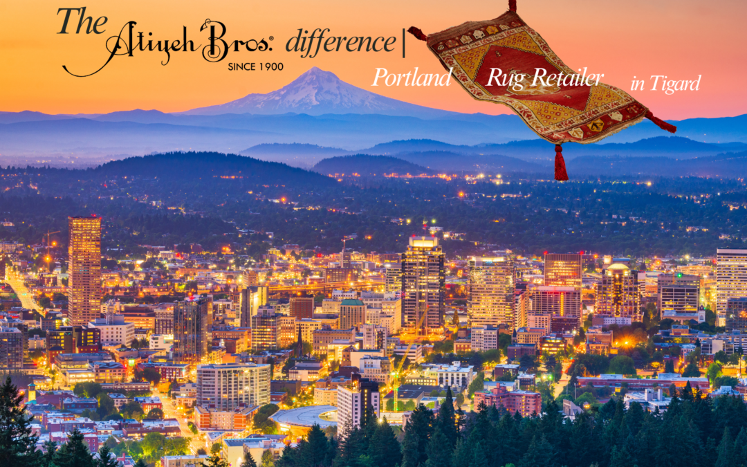 The Atiyeh Bros. Difference | Portland Rug Retailer in Tigard